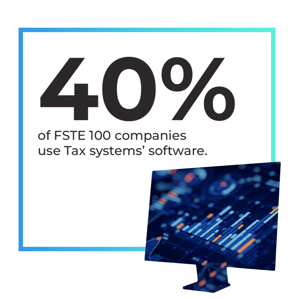 
The image shows a graphic with a statistic highlighted in large font. It reads "40%" in bold, black letters. Below the percentage, there is a text stating "of FSTE 100 companies use Tax systems' software." The graphic design includes a large monitor in the foreground displaying a close-up image of an electronic circuit or motherboard, suggesting technological sophistication related to the software mentioned. The color scheme of the image consists of dark hues with pops of light, possibly indicating an interface or software visualization. The overall design is sleek and modern, with a professional tone aimed at conveying the widespread adoption of the tax software among leading companies.
